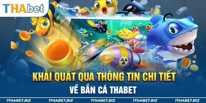 Khái quát qua thông tin chi tiết về bắn cá Thabet