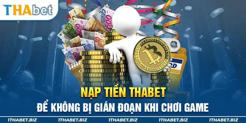 Nạp tiền Thabet để không bị gián đoạn khi chơi game